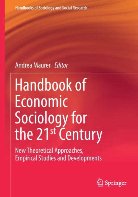 Handbook of Economic Sociology for the 21st Century: New Theoretical Approaches, Empirical Studies and Developments