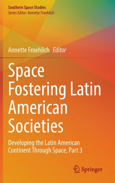 Space Fostering Latin American Societies: Developing the Latin American Continent Through Space, Part 3