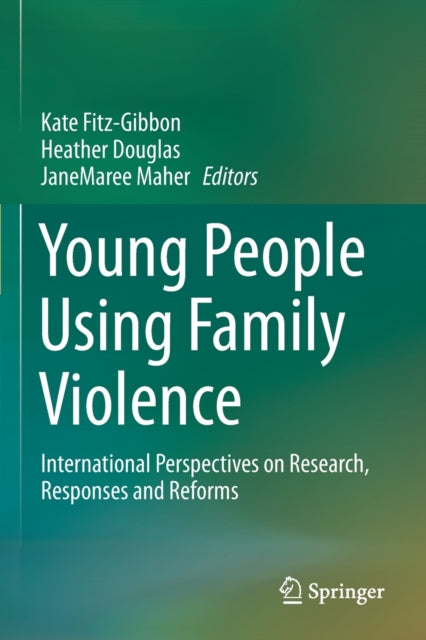 Young People Using Family Violence: International Perspectives on Research, Responses and Reforms