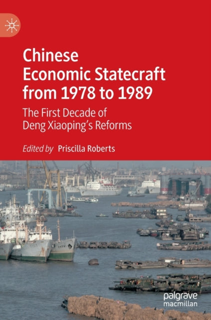 Chinese Economic Statecraft from 1978 to 1989: The First Decade of Deng Xiaoping's Reforms