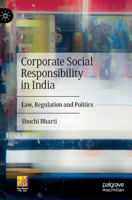 Corporate Social Responsibility in India: Law, Regulation and Politics