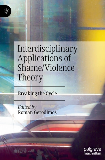 Interdisciplinary Applications of Shame/Violence Theory: Breaking the Cycle