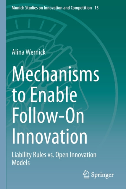 Mechanisms to Enable Follow-On Innovation: Liability Rules vs. Open Innovation Models