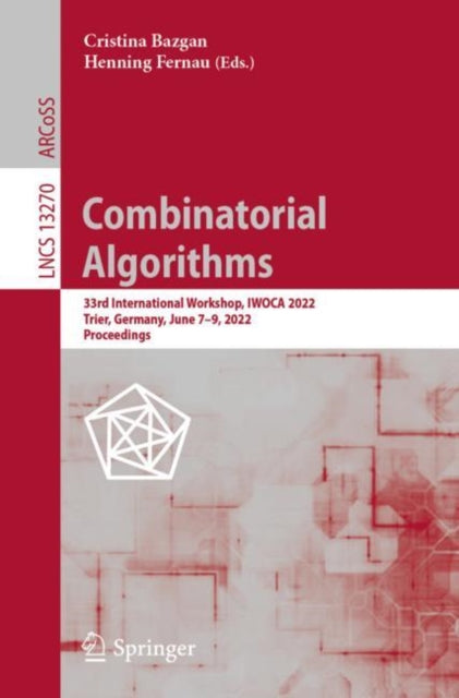 Combinatorial Algorithms: 33rd International Workshop, IWOCA 2022, Trier, Germany, June 7-9, 2022, Proceedings