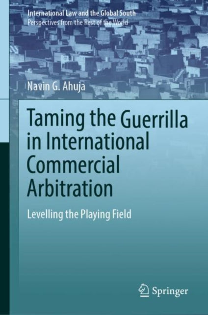 Taming the Guerrilla in International Commercial Arbitration: Levelling the Playing Field