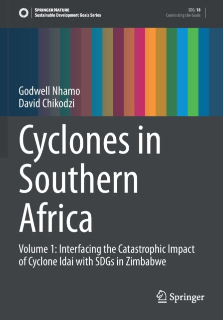 Cyclones in Southern Africa: Volume 1: Interfacing the Catastrophic Impact of Cyclone Idai with SDGs in Zimbabwe