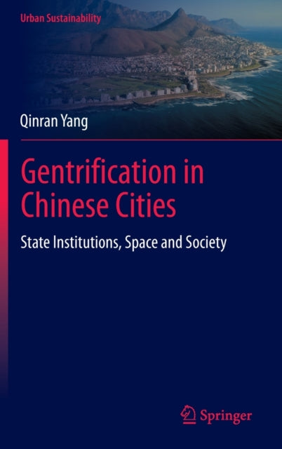 Gentrification in Chinese Cities: State Institutions, Space and Society