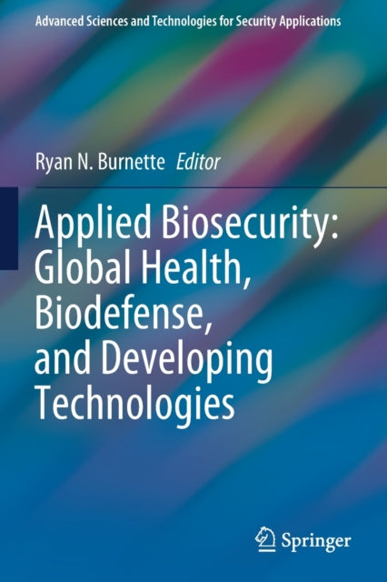 Applied Biosecurity: Global Health, Biodefense, and Developing Technologies