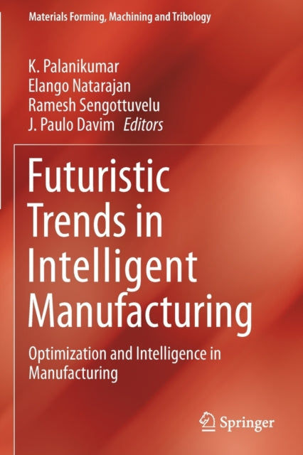 Futuristic Trends in Intelligent Manufacturing: Optimization and Intelligence in Manufacturing