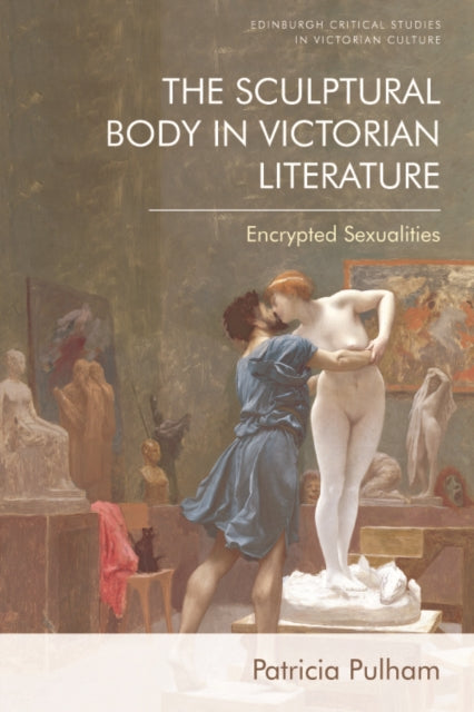 The Sculptural Body in Victorian Literature: Encrypted Sexualities