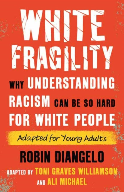 White Fragility (Adapted for Young Adults): Why Understanding Racism Can Be So Hard for White People (Adapted for Young Adults)