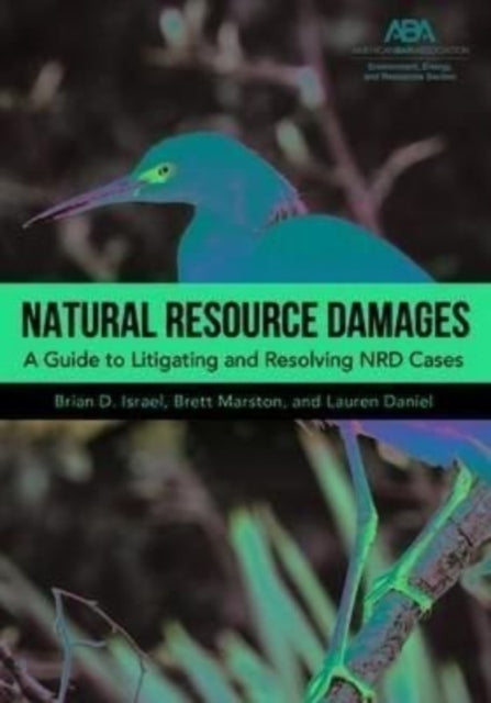 Natural Resource Damages: A Guide to Litigating and Resolving Nrd Cases