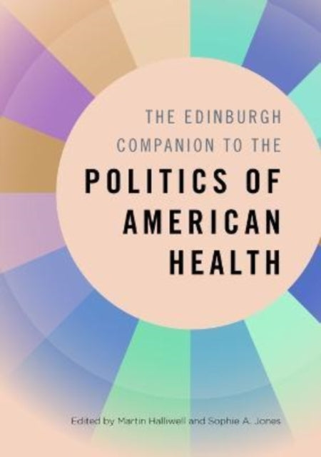 The Edinburgh Companion to the Politics of American Health