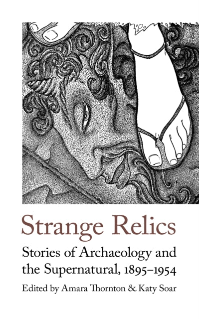 Strange Relics: Stories of Archaeology and the Supernatural, 1895-1954