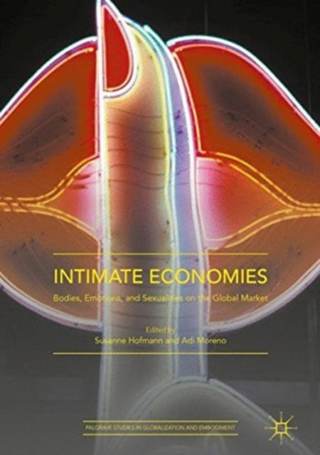 Intimate Economies: Bodies, Emotions, and Sexualities on the Global Market