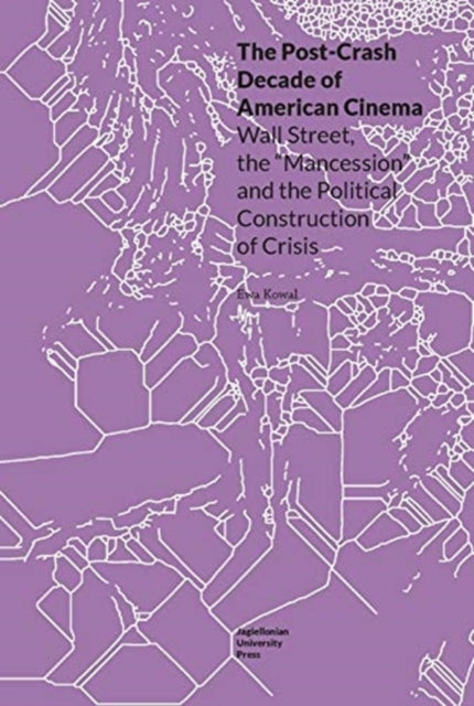 The Post-Crash Decade of American Cinema - Wall Street, the "Mancession", and the Political Construction of Crisis