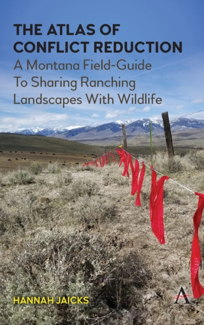 The Atlas of Conflict Reduction: A Montana Field-Guide To Sharing Ranching Landscapes With Wildlife