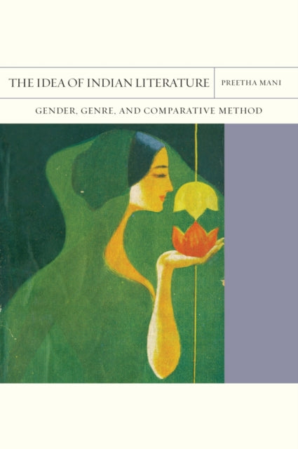 The Idea of Indian Literature Volume 41: Gender, Genre, and Comparative Method