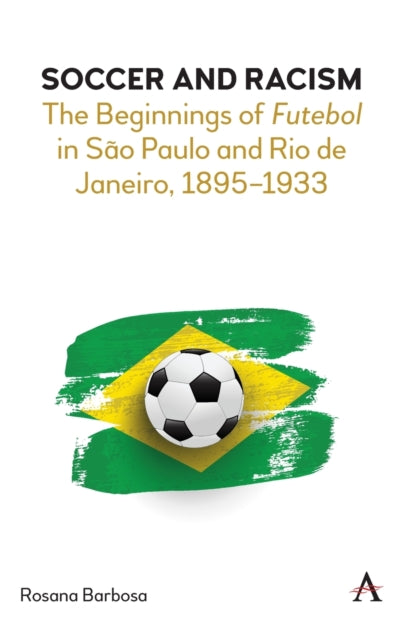Soccer and Racism: The Beginnings of Futebol in Sao Paulo and Rio de Janeiro, 1895-1933