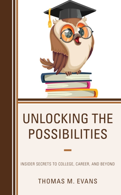 Unlocking the Possibilities: Insider Secrets to College, Career, and Beyond