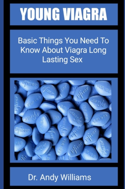 Young Viagra: Basic Things You Need To Know About Viagra Long Lasting Sex