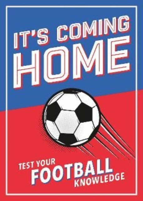 It's Coming Home: The Ultimate Book for Any Football Fan - Puzzles, Stats, Trivia and Quizzes to Test Your Football Knowledge