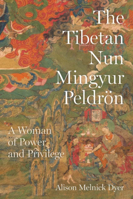 The Tibetan Nun Mingyur Peldroen: A Woman of Power and Privilege