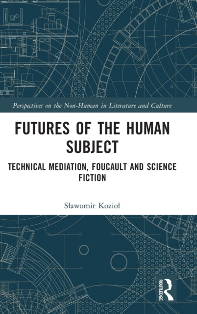 Futures of the Human Subject: Technical Mediation, Foucault and Science Fiction