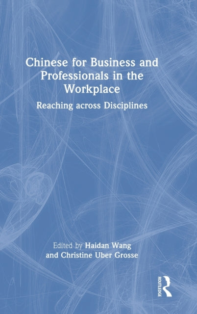 Chinese for Business and Professionals in the Workplace: Reaching across Disciplines