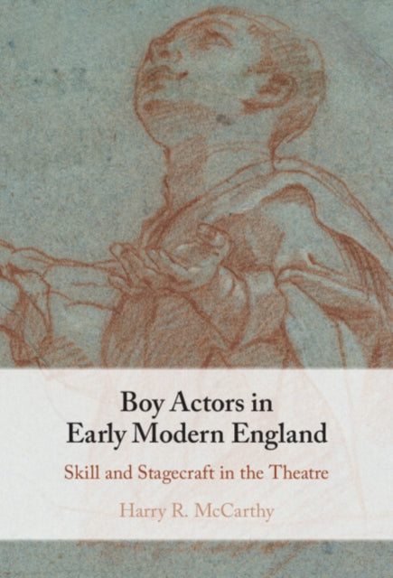 Boy Actors in Early Modern England: Skill and Stagecraft in the Theatre