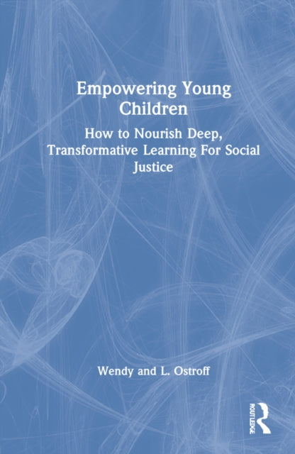 Empowering Young Children: How to Nourish Deep, Transformative Learning For Social Justice
