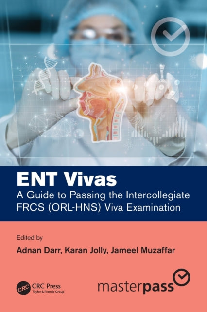 ENT Vivas: A Guide to Passing the Intercollegiate FRCS (ORL-HNS) Viva Examination: A Guide to Passing the Intercollegiate FRCS (ORL-HNS) Viva Examination