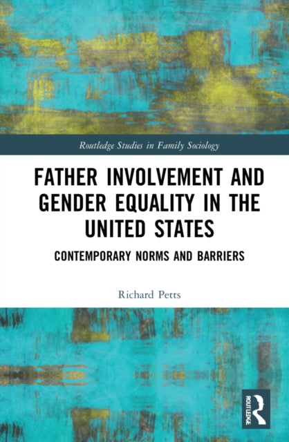 Father Involvement and Gender Equality in the United States: Contemporary Norms and Barriers