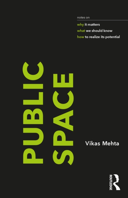 Public Space: notes on why it matters, what we should know, and how to realize its potential