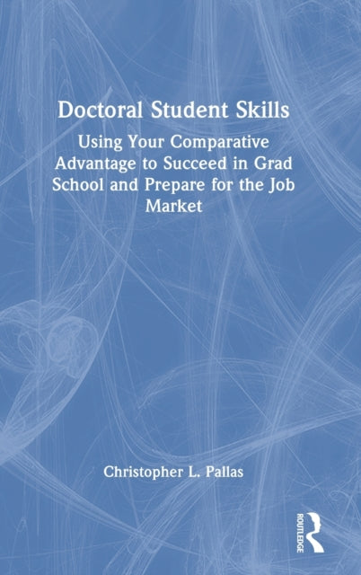 Doctoral Student Skills: Using Your Comparative Advantage to Succeed in Grad School and Prepare for the Job Market