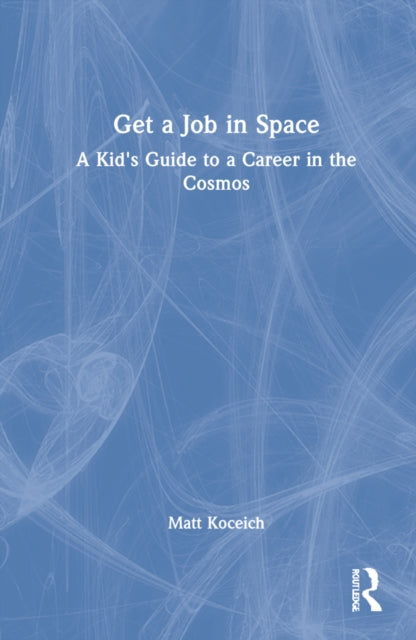 Get a Job in Space: A Kid's Guide to a Career in the Cosmos