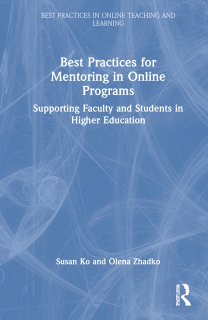 Best Practices for Mentoring in Online Programs: Supporting Faculty and Students in Higher Education