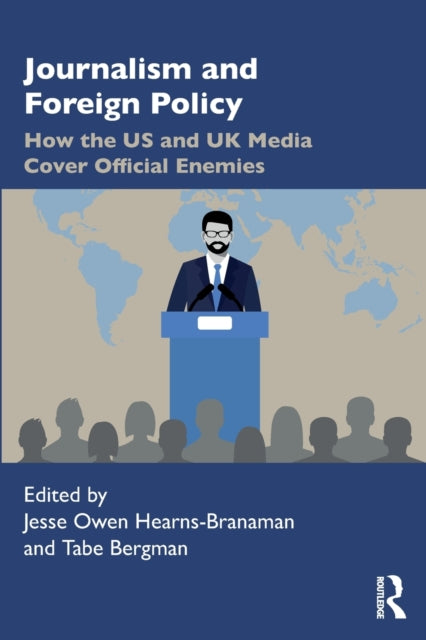 Journalism and Foreign Policy: How the US and UK Media Cover Official Enemies