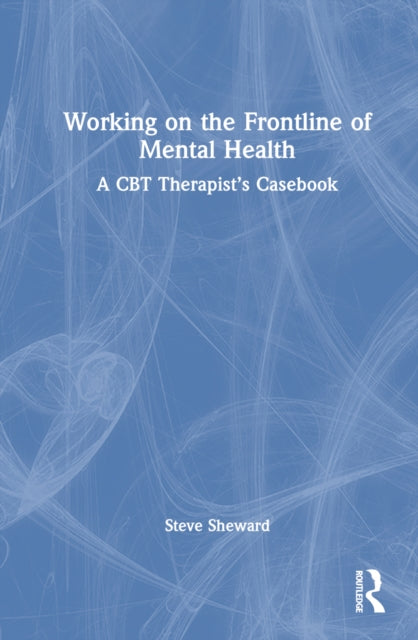 Working on the Frontline of Mental Health: A CBT Therapist's Casebook