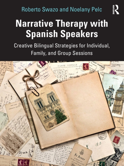 Narrative Therapy with Spanish Speakers: Creative Bilingual Strategies for Individual, Family, and Group Sessions