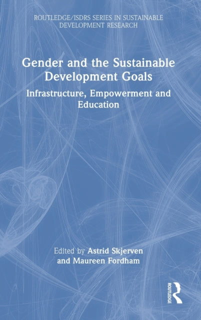 Gender and the Sustainable Development Goals: Infrastructure, Empowerment and Education