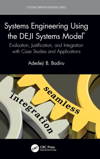 Systems Engineering Using the DEJI Systems Model (R): Evaluation, Justification, and Integration with Case Studies and Applications