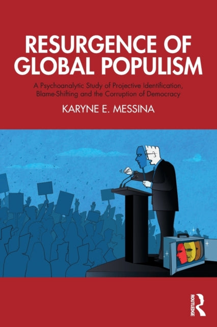 Resurgence of Global Populism: A Psychoanalytic Study of Projective Identification, Blame-Shifting and the Corruption of Democracy