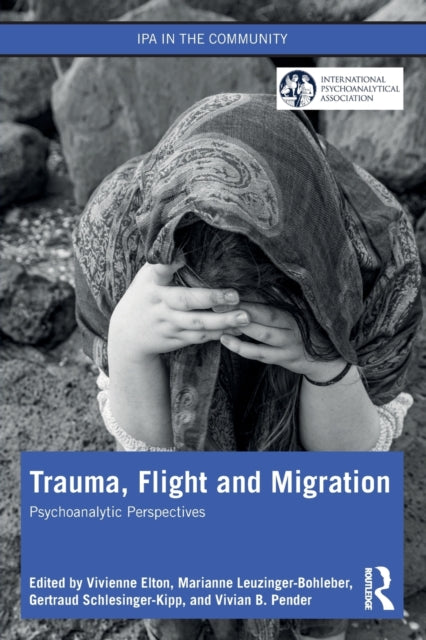 Trauma, Flight and Migration: Psychoanalytic Perspectives