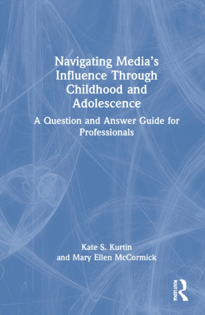 Navigating Media's Influence Through Childhood and Adolescence: A Question and Answer Guide for Professionals