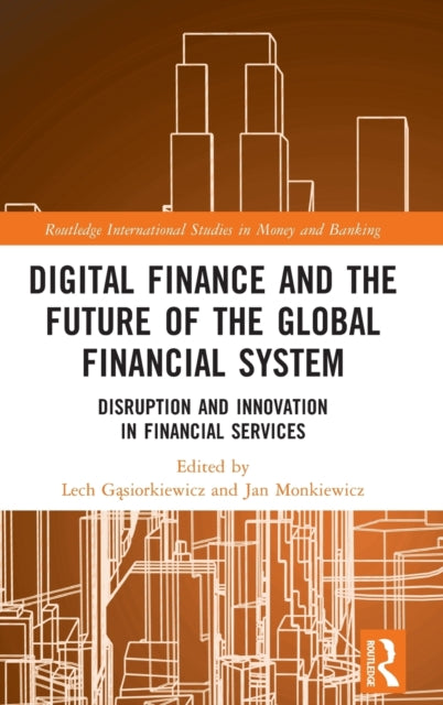 Digital Finance and the Future of the Global Financial System: Disruption and Innovation in Financial Services