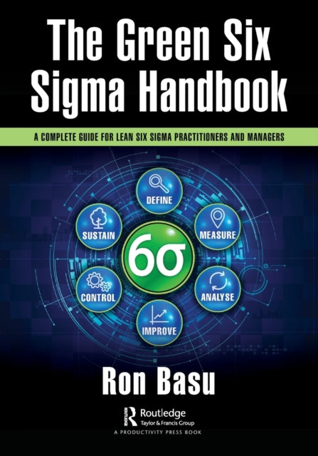 The Green Six Sigma Handbook: A Complete Guide for Lean Six Sigma Practitioners and Managers