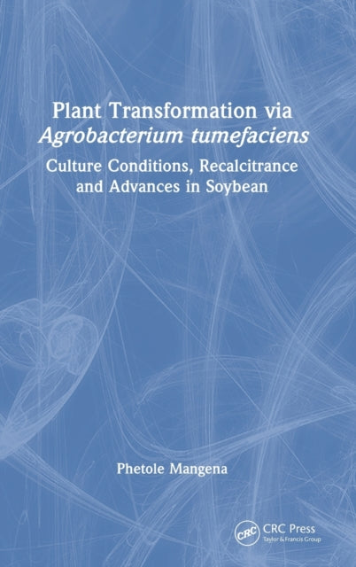 Plant Transformation via Agrobacterium Tumefaciens: Culture Conditions, Recalcitrance and Advances in Soybean