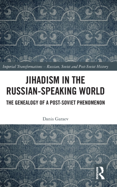 Jihadism in the Russian-Speaking World: The Genealogy of a Post-Soviet Phenomenon