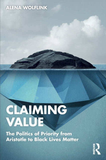 Claiming Value: The Politics of Priority from Aristotle to Black Lives Matter